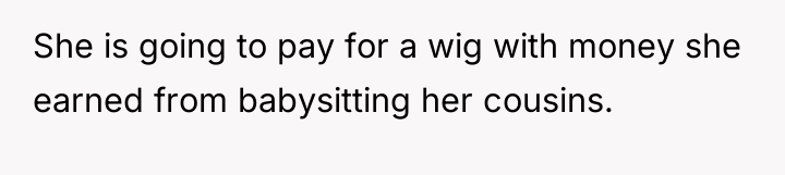 She is going to pay for a wig with money...