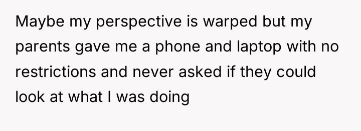 Maybe my perspective is warped but my parents gave me...