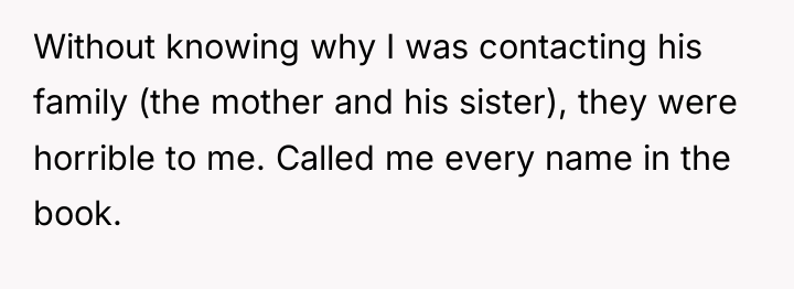 Without knowing why I was contacting his family (the mother...