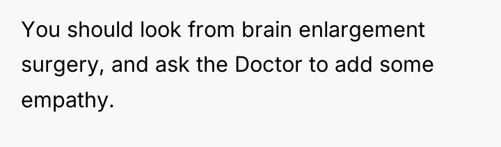 You should look from brain enlargement surgery, and ask the...