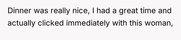 Dinner was really nice, I had a great time and...