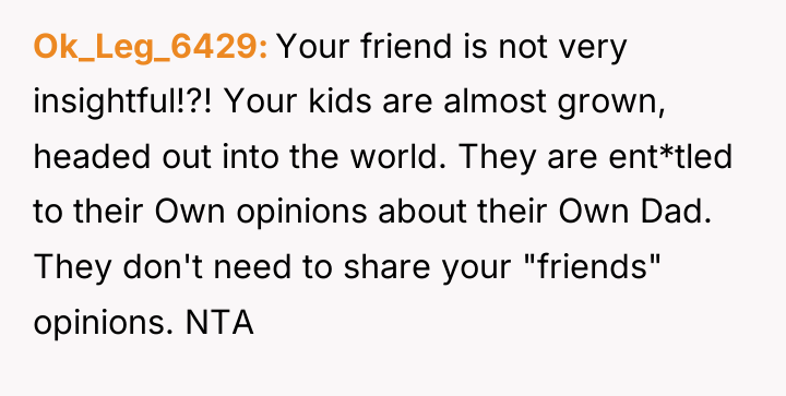 Ok_Leg_6429 Your friend is not very insightful!?! Your kids are...