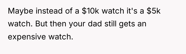 Maybe instead of a $10k watch it's a $5k watch....