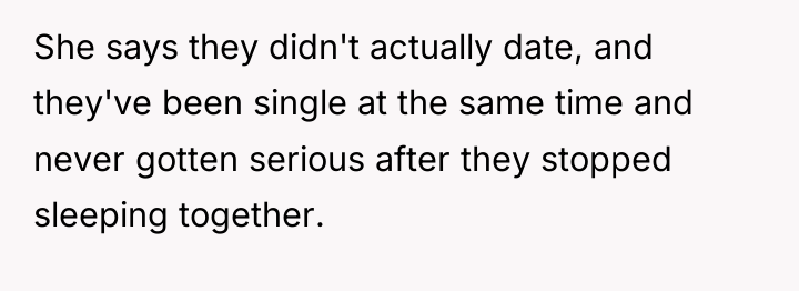 She says they didn't actually date, and they've been single...