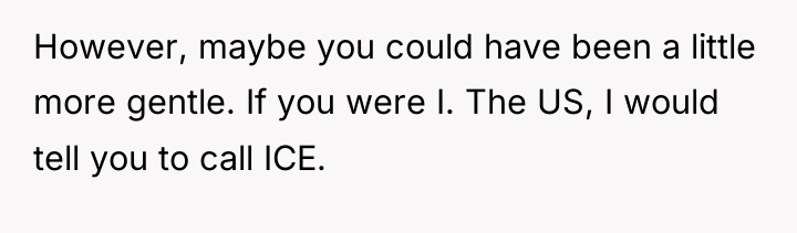 However, maybe you could have been a little more gentle....