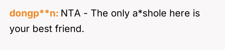 dongp**n NTA - The only a*shole here is your best...