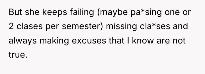 But she keeps failing (maybe pa*sing one or 2 clases...