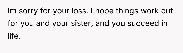Im sorry for your loss. I hope things work out...