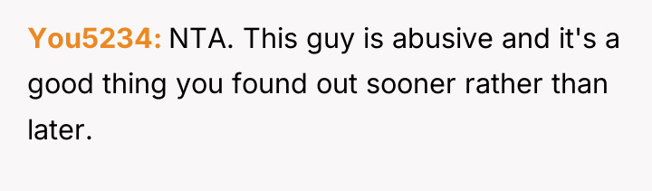 You5234 NTA. This guy is abusive and it's a good...