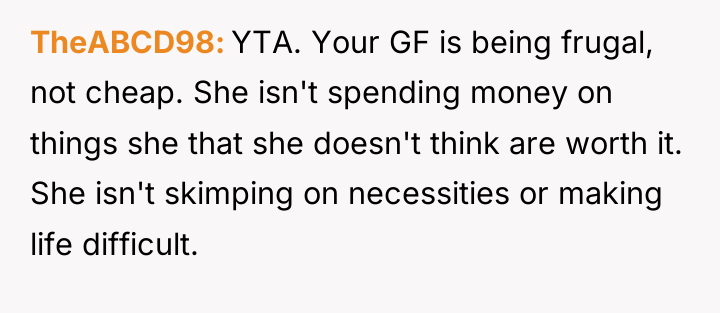 TheABCD98 YTA. Your GF is being frugal, not cheap. She...