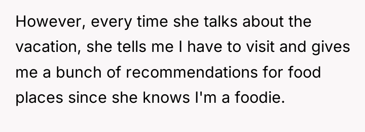 However, every time she talks about the vacation, she tells...
