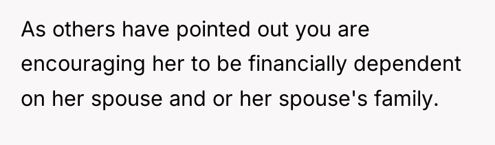 As others have pointed out you are encouraging her to...