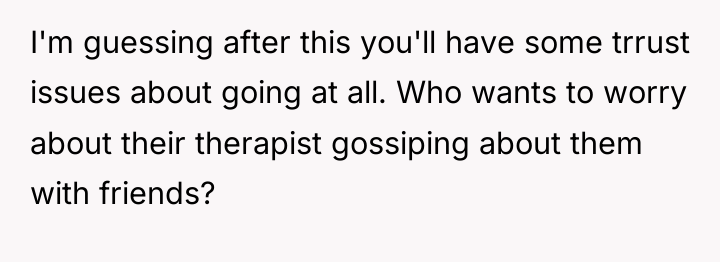 I'm guessing after this you'll have some trrust issues about...
