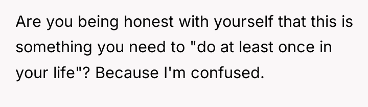 Are you being honest with yourself that this is something...