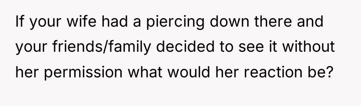 If your wife had a piercing down there and your...