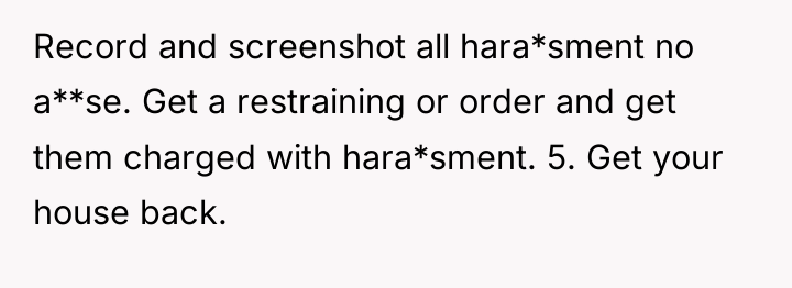 Record and screenshot all hara*sment no a**se. Get a restraining...
