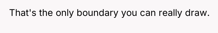 That's the only boundary you can really draw.