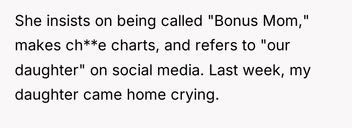 She insists on being called "Bonus Mom," makes ch**e charts,...