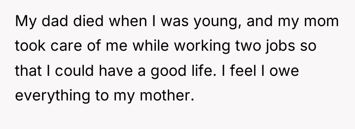 My dad died when I was young, and my mom...