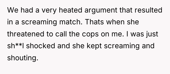 We had a very heated argument that resulted in a...