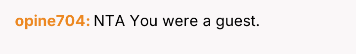 opine704 NTA You were a guest.