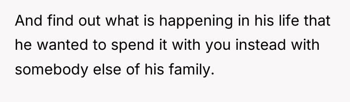 And find out what is happening in his life that...