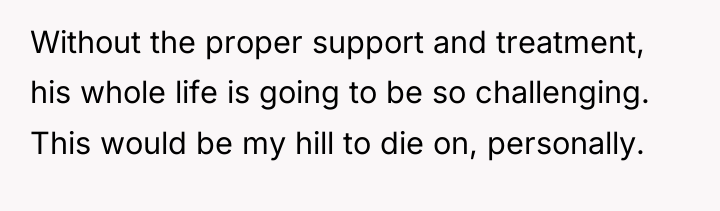 Without the proper support and treatment, his whole life is...