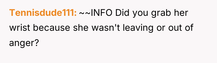 Tennisdude111 ~~INFO Did you grab her wrist because she wasn't...