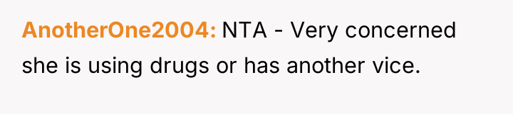AnotherOne2004 NTA - Very concerned she is using drugs or...