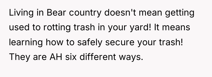 Living in Bear country doesn't mean getting used to rotting...
