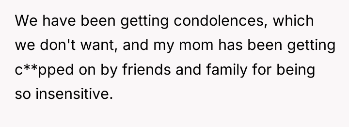 We have been getting condolences, which we don't want, and...