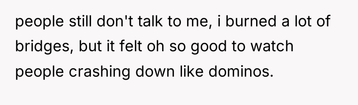 people still don't talk to me, i burned a lot...