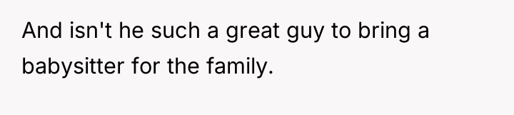 And isn't he such a great guy to bring a...