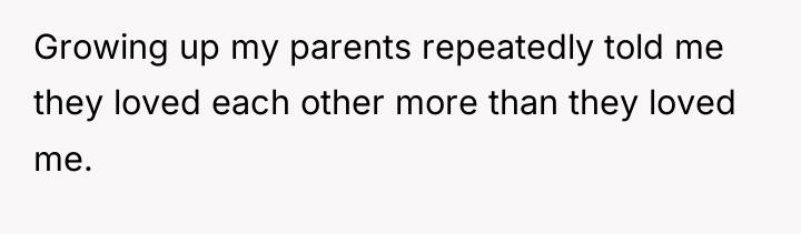 Growing up my parents repeatedly told me they loved each...