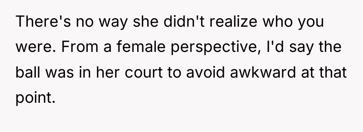 There's no way she didn't realize who you were. From...