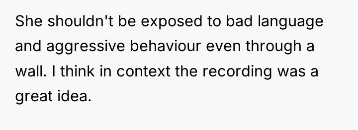 She shouldn't be exposed to bad language and aggressive behaviour...