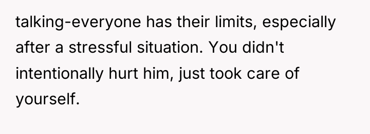 talking-everyone has their limits, especially after a stressful situation. You...