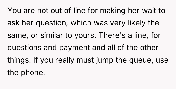 You are not out of line for making her wait...