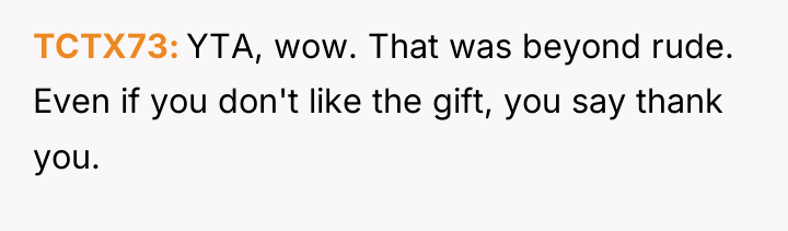 TCTX73 YTA, wow. That was beyond rude. Even if you...
