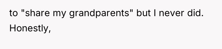 to "share my grandparents" but I never did. Honestly,