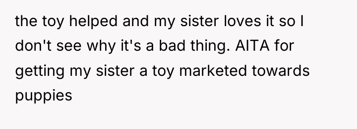 the toy helped and my sister loves it so I...