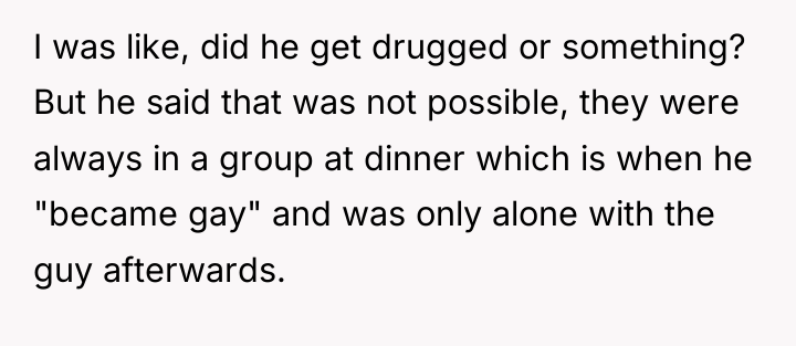 I was like, did he get drugged or something? But...