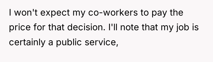 I won't expect my co-workers to pay the price for...