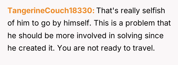 TangerineCouch18330 That's really selfish of him to go by himself....