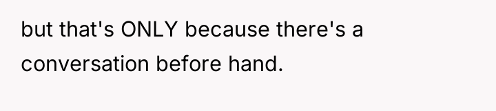 but that's ONLY because there's a conversation before hand.