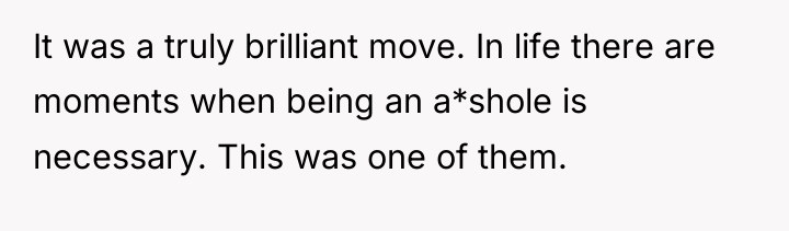 It was a truly brilliant move. In life there are...