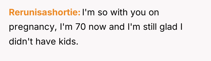 Rerunisashortie I'm so with you on pregnancy, I'm 70 now...