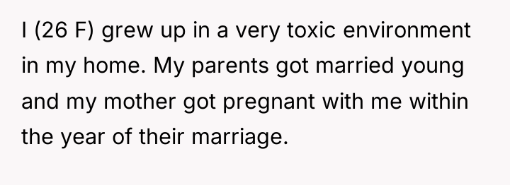 I (26 F) grew up in a very toxic environment...