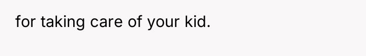 for taking care of your kid.
