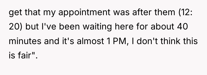 get that my appointment was after them (12: 20) but...
